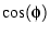 $\cos (\phi)$