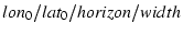 $lon_0/lat_0/horizon/width$